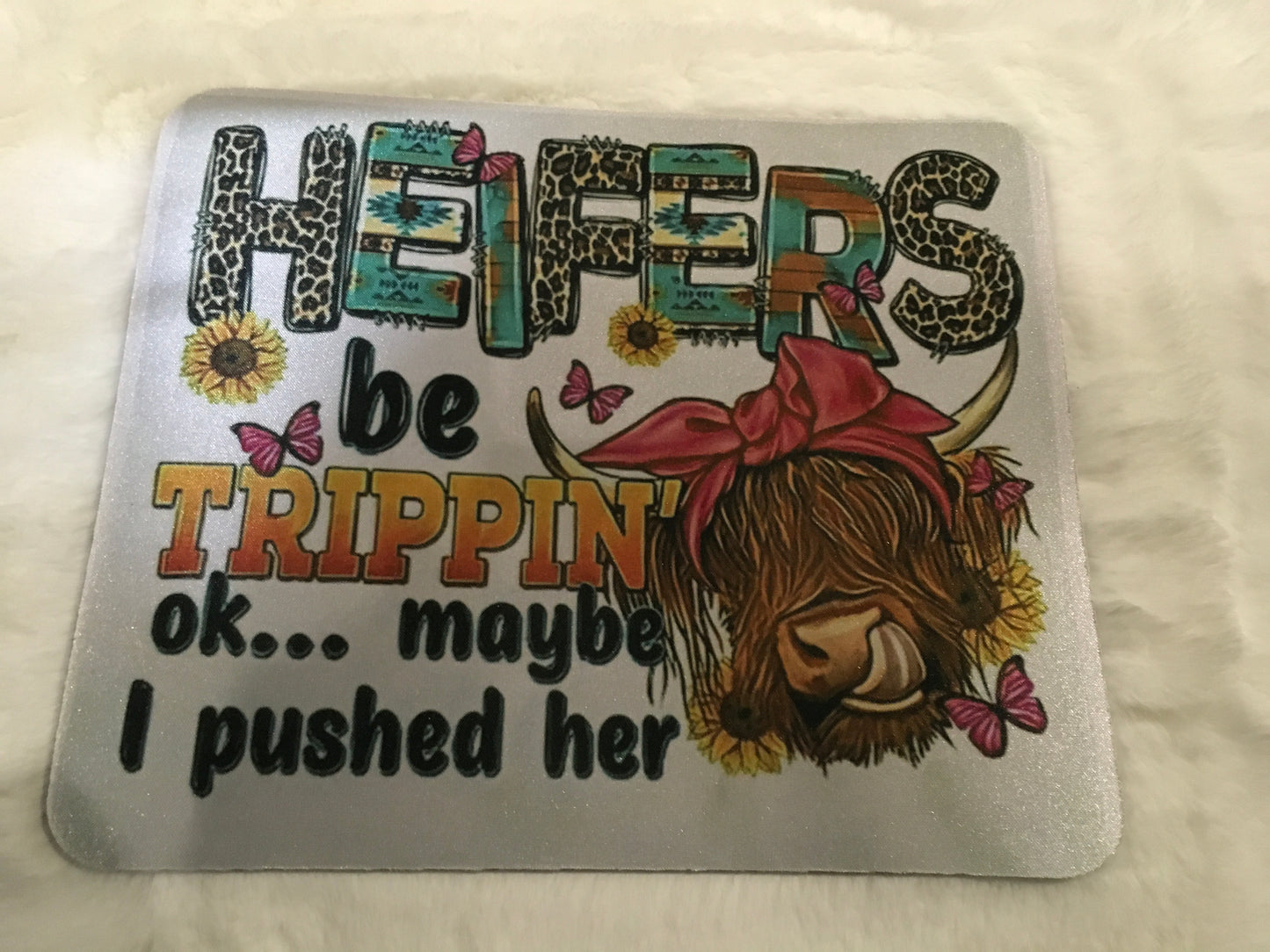 Mousepad “Heifers be Trippin”